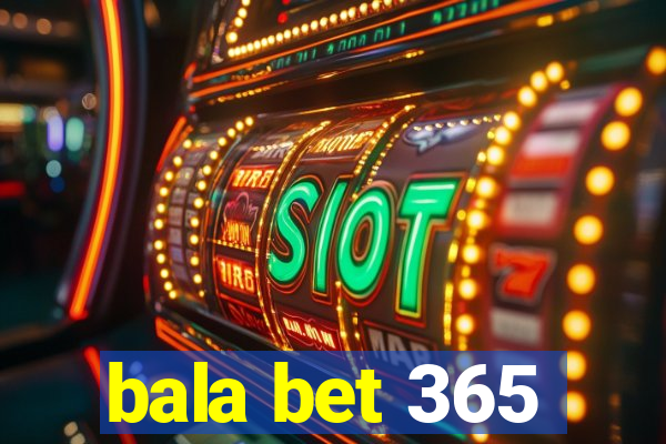 bala bet 365